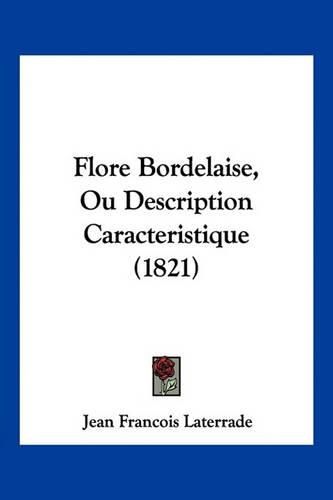 Cover image for Flore Bordelaise, Ou Description Caracteristique (1821)