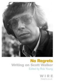 Cover image for No Regrets: Writings on Scott Walker
