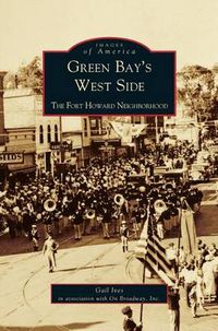 Cover image for Green Bay's West Side: The Fort Howard Neighborhood