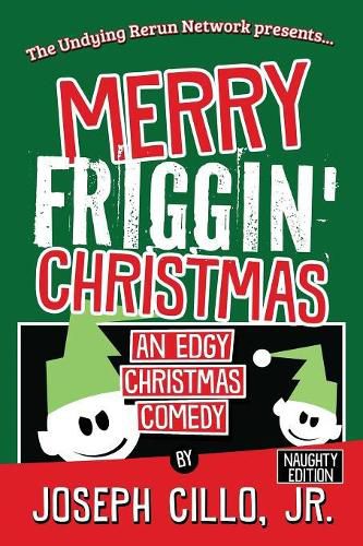 Cover image for Merry Friggin' Christmas: An Edgy Christmas Comedy, Naughty Edition