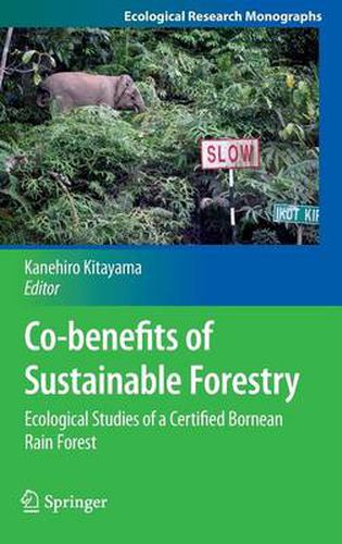 Co-benefits of Sustainable Forestry: Ecological Studies of a Certified Bornean Rain Forest