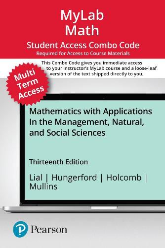 Cover image for MyLab Math with Pearson eText (up to 24 months) + Print Combo Access Code for Mathematics with Applications In the Management, Natural, and Social Sciences