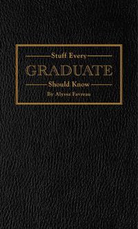 Cover image for Stuff Every Graduate Should Know: A Handbook for the Real World