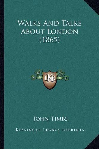 Cover image for Walks and Talks about London (1865)