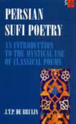 Cover image for Persian Sufi Poetry: An Introduction to the Mystical Use of Classical Persian Poems