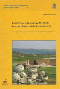 Cover image for From Pottery to Chronology: The Middle Euphrates Region in Late Bronze Age Syria. Proceedings of the International Workshop in Mainz (Germany), May 5-7, 2012