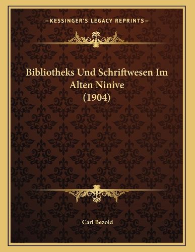 Cover image for Bibliotheks Und Schriftwesen Im Alten Ninive (1904)
