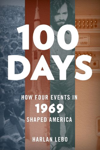 Cover image for 100 Days: How Four Events in 1969 Shaped America