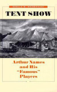 Cover image for Tent Show: Arthur Names and His   Famous   Players