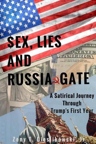 Cover image for $EX, LIES AND RUSSIA GATE A Satirical Journey Through Trump's First Year