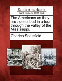 Cover image for The Americans as They Are: Described in a Tour Through the Valley of the Mississippi.