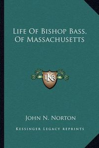 Cover image for Life of Bishop Bass, of Massachusetts