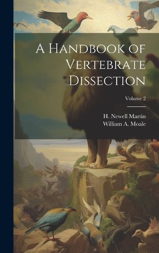 Cover image for A Handbook of Vertebrate Dissection; Volume 2