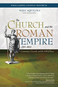 Cover image for The Church and the Roman Empire (301-490): Constantine, Councils, and the Fall of Rome