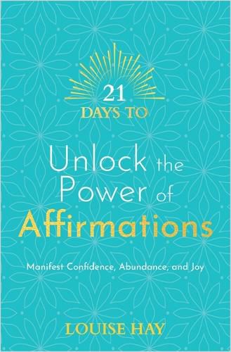 21 Days to Unlock the Power of Affirmations: Manifest Confidence, Abundance, and Joy