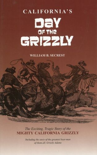 Cover image for California's Day of the Grizzly: The Exciting, Tragic Story of the Mighty California Grizzly