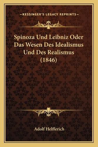 Cover image for Spinoza Und Leibniz Oder Das Wesen Des Idealismus Und Des Realismus (1846)