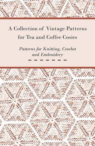 Cover image for A Collection of Vintage Patterns for Tea and Coffee Cosies; Patterns for Knitting, Crochet and Embroidery