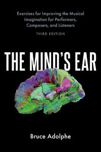 Cover image for The Mind's Ear: Exercises for Improving the Musical Imagination for Performers, Composers, and Listeners