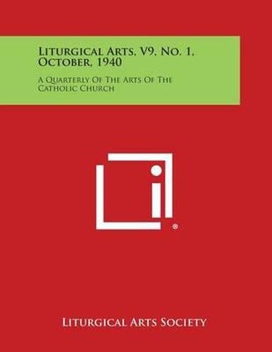 Cover image for Liturgical Arts, V9, No. 1, October, 1940: A Quarterly of the Arts of the Catholic Church