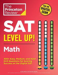 Cover image for SAT Level Up! Math: 375+ Easy, Medium, and Hard Drill Questions for SAT Scoring Success