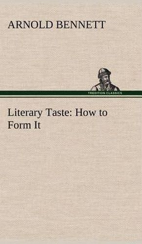 Cover image for Literary Taste: How to Form It With Detailed Instructions for Collecting a Complete Library of English Literature