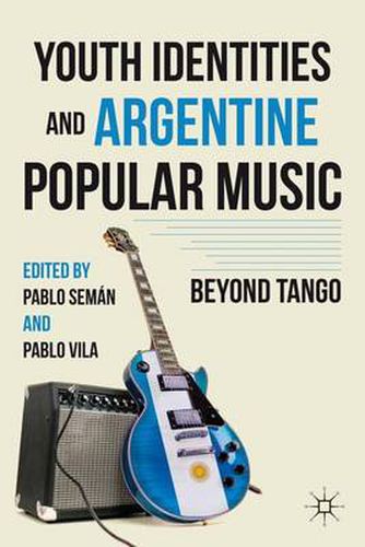 Cover image for Youth Identities and Argentine Popular Music: Beyond Tango