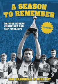 Cover image for A Season to Remember 1989/90: Bristol Rovers Champions and Cup Finalists