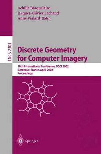 Cover image for Discrete Geometry for Computer Imagery: 10th International Conference, DGCI 2002, Bordeaux, France, April 3-5, 2002. Proceedings