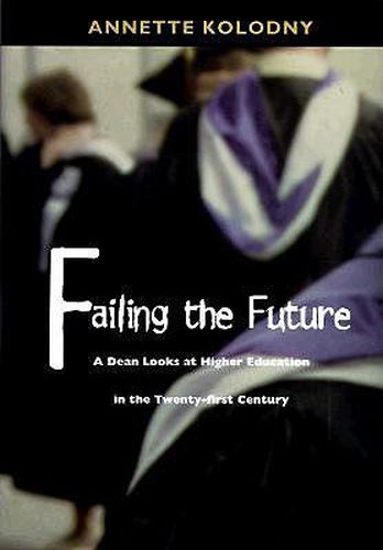Cover image for Failing the Future: A Dean Looks at Higher Education in the Twenty-first Century