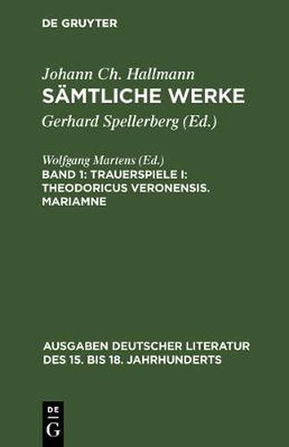 Samtliche Werke, Band 1, Trauerspiele I: Theodoricus Veronensis. Mariamne