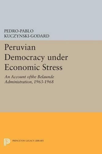 Cover image for Peruvian Democracy under Economic Stress: An Account ofthe Belaunde Administration, 1963-1968