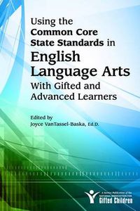 Cover image for Using the Common Core State Standards for English Language Arts: With Gifted and Advanced Learners