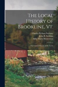 Cover image for The Local History of Brookline, Vt.: The General History of the Town