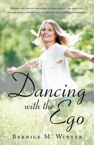 Cover image for Dancing with the Ego: Beyond the Limited Awareness of Your Ego You Are Beautiful, You Are Valued, You Are Enough and You Are Loved Unconditi