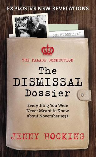 The Dismissal Dossier: The Palace Connection: Everything You Were Never Meant to Know about November 1975