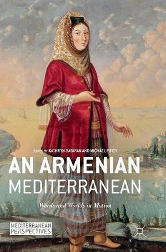 Cover image for An Armenian Mediterranean: Words and Worlds in Motion