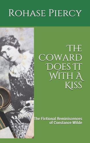 Cover image for The Coward Does It With A Kiss: The Fictional Reminiscences of Constance Wilde