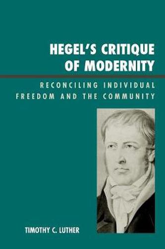 Cover image for Hegel's Critique of Modernity: Reconciling Individual Freedom and the Community