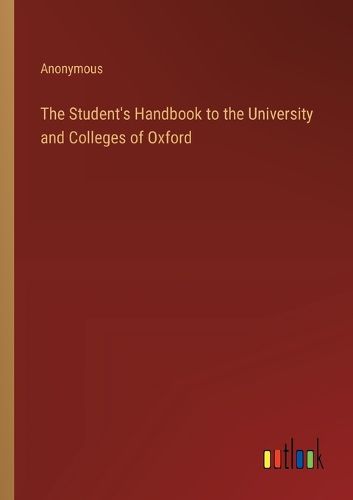 Cover image for The Student's Handbook to the University and Colleges of Oxford