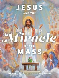 Cover image for Jesus and the Miracle of the Mass