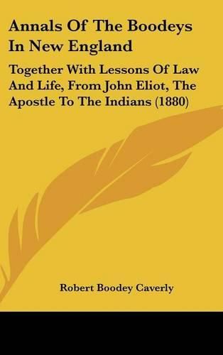 Cover image for Annals of the Boodeys in New England: Together with Lessons of Law and Life, from John Eliot, the Apostle to the Indians (1880)