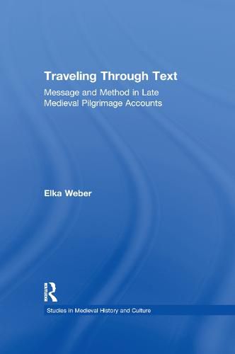 Cover image for Traveling Through Text: Message and Method in Late Medieval Pilgrimage Accounts