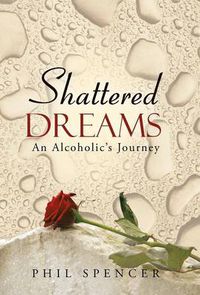 Cover image for Shattered Dreams: An Alcoholic's Journey