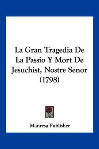 Cover image for La Gran Tragedia de La Passio y Mort de Jesuchist, Nostre Senor (1798)