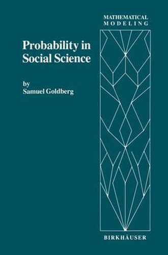 Cover image for Probability in Social Science: Seven Expository Units Illustrating the Use of Probability Methods and Models, with Exercises, and Bibliographies to Guide Further Reading in the Social Science and Mathematics Literatures