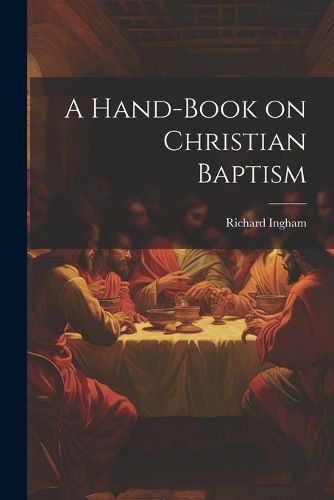 Cover image for A Hand-Book on Christian Baptism