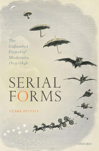 Cover image for Serial Forms: The Unfinished Project of Modernity, 1815-1848