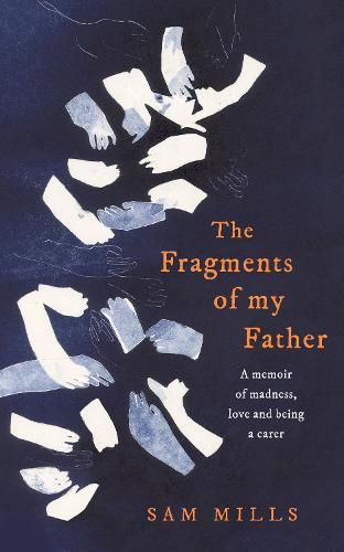 The Fragments of my Father: A Memoir of Madness, Love and Being a Carer