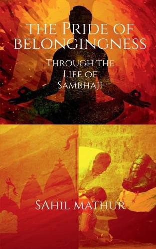 Cover image for The Pride of Belongingness: Through the Life of Sambhaji